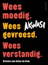 Wees moedig. Wees gevreesd. Wees verstandig. - Akwasi - 9789026366086