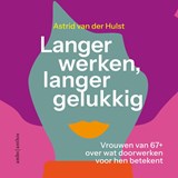 Langer werken, langer gelukkig, Astrid van der Hulst -  - 9789026369377