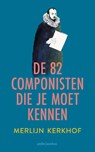 De 82 componisten die je moet kennen - Merlijn Kerkhof - 9789026372292