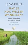 Had je nog willen wandelen? - J.J. Voskuil - 9789028210806