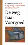 De weg naar Voorgoed - Harrie Geelen - 9789028280076