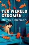 Ter wereld gekomen - Margaret Mazzantini - 9789028424104
