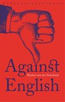 Against English - Lotte Jensen ; Niek Pas ; Daniël Rovers ; Koen van Gulik - 9789028450233