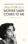 Mother Mary Comes to Me - Arundhati Roy - 9789028454088