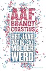 Het jaar dat ik (2x) keer moeder werd - Aaf Brandt Corstius - 9789029093057