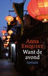 Want de avond - Anna Enquist - 9789029525695