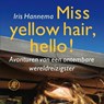Miss yellow hair, hello! - Iris Hannema - 9789029540087