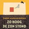 Zo hoog de zon stond - Simone Atangana Bekono - 9789029549752