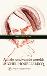 Aan de rand van de wereld: Michel Houellebecq - Martin de Haan - 9789029550697