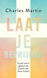 Laat je bevrijden - Charles Martin - 9789029728416