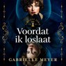 Voordat ik loslaat - Gabrielle Meyer - 9789029739849
