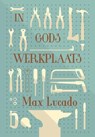 In Gods werkplaats - Max Lucado - 9789033800788