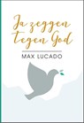 Ja zeggen tegen God - Max Lucado - 9789033802140