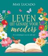 Leven uit genade voor moeders - Max Lucado - 9789033804229