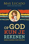 Op God kun je rekenen - Max Lucado - 9789033834387