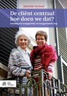 De cliënt centraal, hoe doen we dat? - Gabriëlle Verbeek - 9789036818421