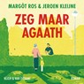 Zeg maar Agaath - Margôt Ros ; Jeroen Kleijne - 9789038811758