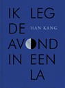 Ik leg de avond in een la - Han Kang - 9789038817095
