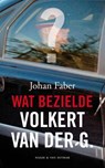 Wat bezielde Volkert van der G. - Johan Faber - 9789038891378