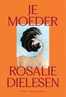 Je moeder - Rosalie Dielesen - 9789039100745