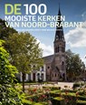 De 100 mooiste kerken van Noord-Brabant - Wies van Leeuwen - 9789040007453