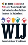 WIJ - de beste @ikjes uit NRC over Nederlanders in het buitenland en buitenlanders in Nederland - Arjen Ribbens - 9789041709769