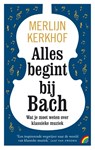 Alles begint bij Bach - Merlijn Kerkhof - 9789041713568