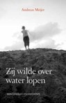 Zij wilde over water lopen - MEIJER, Andreas - 9789043508902