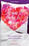Ik wil heel dicht bij je zijn - Cocky Drost - 9789043536950