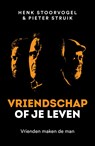 Vriendschap of je leven - Henk Stoorvogel ; Pieter Struik - 9789043537124
