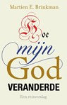 Hoe mijn God veranderde - Martien Brinkman - 9789043537971