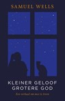 Kleiner geloof grotere God - Samuel Wells - 9789043539166