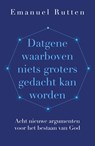 Datgene waarboven niets groters gedacht kan worden - Emanuel Rutten - 9789043540292