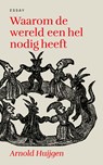 Waarom de wereld een hel nodig heeft - Arnold Huijgen - 9789043540353