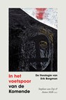 In het voetspoor van de komende - Stephan van Erp ; Anton Milh - 9789043542005