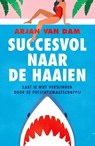 Succesvol naar de haaien - Arjan van Dam - 9789043543194