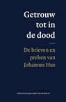 Getrouw tot in de dood - Johannes Hus - 9789043544207