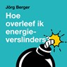 Hoe overleef ik energieverslinders - Jörg Berger - 9789043544979