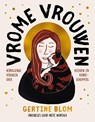Vrome vrouwen - Gertine Blom ; Ineke Workala - 9789043545563
