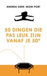 50 dingen die pas leuk zijn vanaf je 50e - Andrea Gerk ; Moni Port - 9789043925044