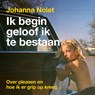 Ik begin geloof ik te bestaan - Johanna Nolet - 9789043938112