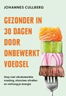 Gezonder in 30 dagen door onbewerkt voedsel - Johannes Cullberg - 9789043938839