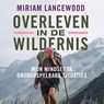 Overleven in de wildernis - Miriam Lancewood - 9789043939386