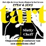 Tart: Ongezouten avonturen van een anonieme chef - Slutty Cheff - 9789043942515