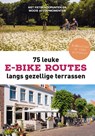 75 leuke e-bike routes langs gezellige terrassen - Fietsnetwerk.nl - 9789043943321