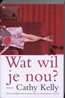 Wat wil je nou? - KELLY, Cathy - 9789044326321