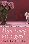 Dan komt alles goed - Cathy Kelly - 9789044340914