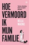 Hoe vermoord ik mijn familie? - Bella Mackie - 9789044366587