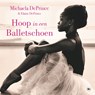 Hoop in een balletschoen - Michaela DePrince ; Elaine DePrince - 9789044370416