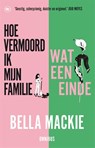 Hoe vermoord ik mijn familie? & Wat een einde - Bella Mackie - 9789044371284